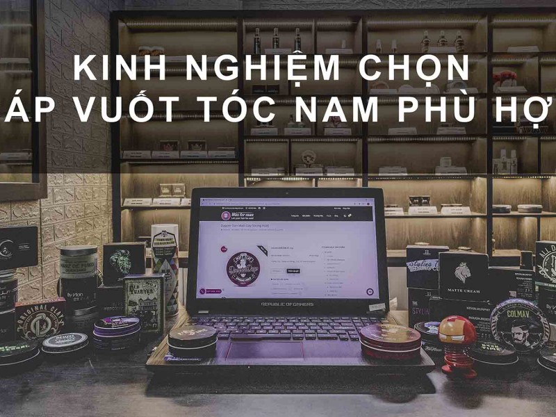 Kinh nghiệm chọn sáp vuốt tóc nam phù hợp