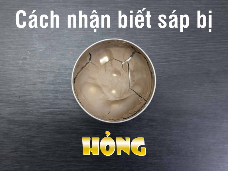 Cách nhận biết sáp bị HỎNG